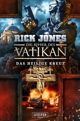 DAS HEILIGE KREUZ (Die Ritter des Vatikan 9): Thriller von Luzifer Verlag